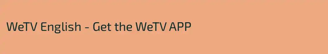 WeTV English - Get the WeTV APP